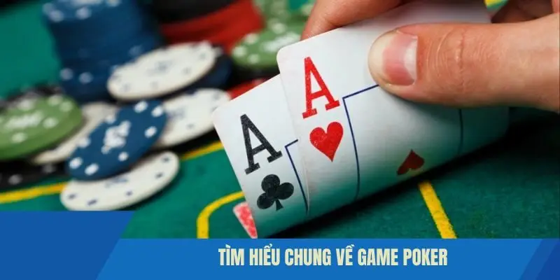 Tìm hiểu chung về game Poker